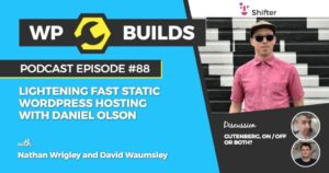 88 – Lightening fast static WordPress hosting with Daniel Olson