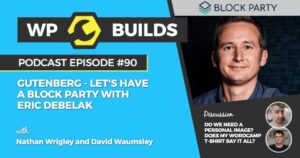 90 – Gutenberg – Let’s have a Block Party with Eric Debelak
