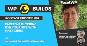 91 – FacetWP filtering for your site with Matt Gibbs