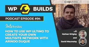 94 – How to use WP Ultimo to create your own Multisite network with Arindo Duque