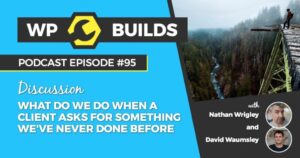 95 – What we do when a client asks for something we’ve never done before