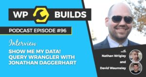 96 – Show me my data! Query Wrangler with Jonathan Daggerhart