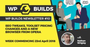 WP Builds Newsletter #10 – SEO tweaks, Toolset pricing and a new browser from Opera