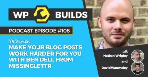 108 – Make your blog posts work harder for you with Ben Dell from Missinglettr