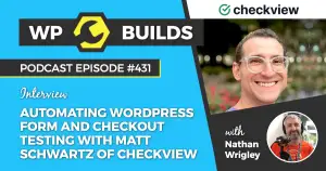 431 – Automating WordPress form and checkout testing with Matt Schwartz of CheckView