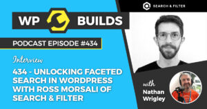 434 – Unlocking faceted search in WordPress with Ross Morsali of Search & Filter