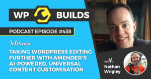 438 – Taking WordPress editing further with Amender’s AI-powered, universal content customisation