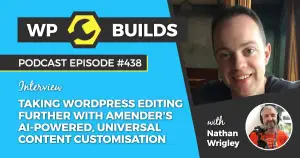 438 – Taking WordPress editing further with Amender’s AI-powered, universal content customisation