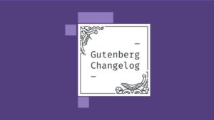 Gutenberg Changelog #29 –  Gutenberg 9.0, Global Styles, Query Block, Enhancements and more