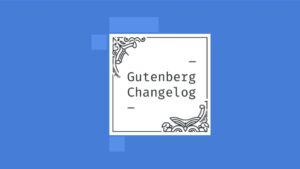Changelog #33 – Live Q & A, Full Site Editing, Gutenberg 9.4 and the Customizer