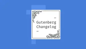Changelog #33 – Live Q & A, Full Site Editing, Gutenberg 9.4 and the Customizer
