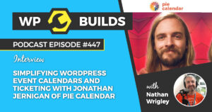 447 – Simplifying WordPress event calendars and ticketing with Jonathan Jernigan of Pie Calendar