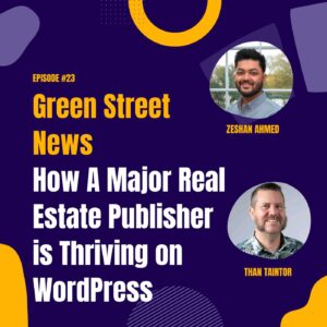 Green Street News: How A Major Real Estate Publisher is Thriving on WordPress