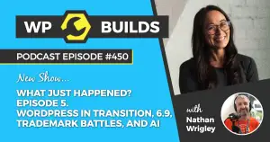 450 – What just happened? Episode 5. WordPress in transition, 6.9, trademark battles, and AI