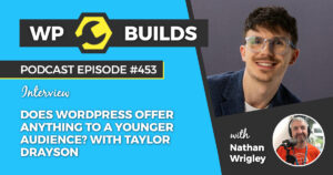 453 – Does WordPress offer anything to a younger audience? With Taylor Drayson