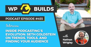 455 – Inside podcasting’s evolution: Seth Goldstein on trends, tools, and finding your audience