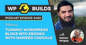 460 – Turning WordPress Blogs Into eBooks With Naweed Chougle