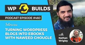 460 – Turning WordPress Blogs Into eBooks With Naweed Chougle
