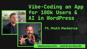 Vibe Coding for 100k Users & WordPress’s AI Roadmap ft. Matt Medeiros