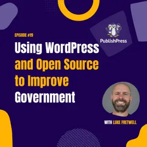 Using WordPress and Open Source to Improve Government, With Luke Fretwell