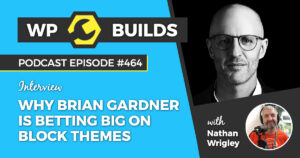 464 – Why Brian Gardner is betting big on Block Themes