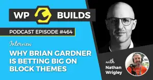 464 – Why Brian Gardner is betting big on Block Themes