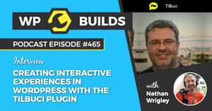 465 – Creating interactive experiences in WordPress with the Tilbuci plugin