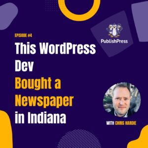 This WordPress Dev Bought a Newspaper in Indiana, With Chris Hardie
