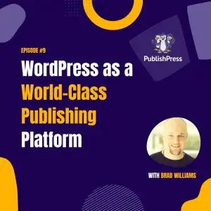 WordPress as a World-Class Publishing Platform, With Brad Williams