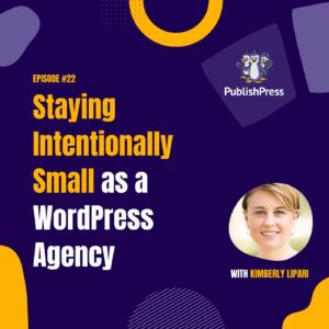 Kimberly Lipari on Staying Intentionally Small as a WordPress Agency