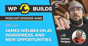 466 – James Welbes on AI, WordPress, and new opportunities