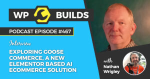 467 – Exploring Goose Commerce, a new Elementor based AI eCommerce solution