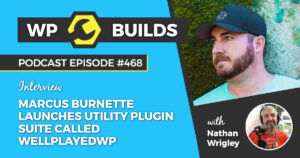 468 – Marcus Burnette launches utility plugin suite called WellPlayedWP