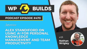 470 – Alex Standiford on using AI for personal knowledge management and team productivity