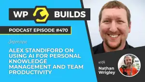 470 – Alex Standiford on using AI for personal knowledge management and team productivity