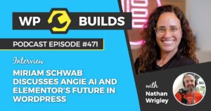 471 – Miriam Schwab discusses Angie AI and Elementor’s future in WordPress