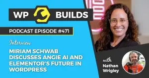 471 – Miriam Schwab discusses Angie AI and Elementor’s future in WordPress