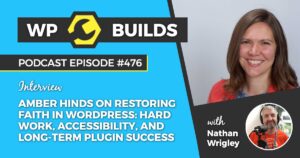 476 – Amber Hinds on restoring faith in WordPress: hard work, accessibility, and long-term plugin success