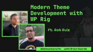 Modern WordPress Theme Development with WP Rig ft. Rob Ruiz