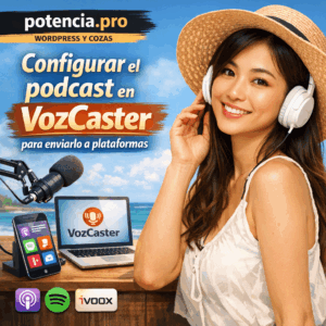 Potencia Pro 348: Configurar el podcast en VozCaster para enviarlo a plataformas