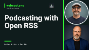 Building show.fm: Podcasting, AI, and Open RSS ft. Nathan Wrigley and Dan Maby