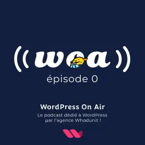 WOA! (WordPress On Air) #00 (pilote) WordPress news, sortie de 5.3 et minute communauté.