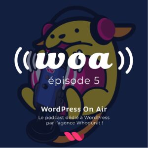 WOA! (WordPress On Air) #5 News WordPress et contribution